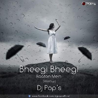 Bheegi Bheegi Raaton Mein (Mashup) - Dj Pops